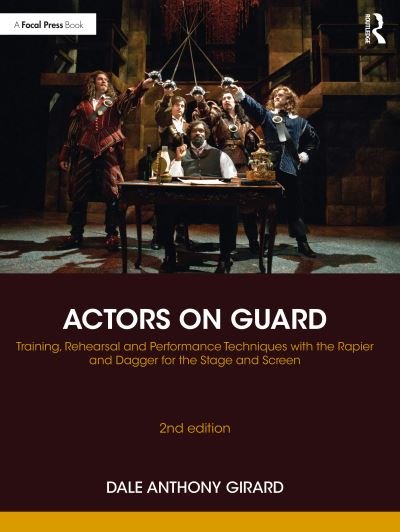 Cover for Dale Anthony Girard · Actors on Guard: Training, Rehearsal and Performance Techniques with the Rapier and Dagger for the Stage and Screen (Taschenbuch) (2021)
