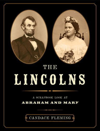 Cover for Candace Fleming · The Lincolns: A Scrapbook Look at Abraham and Mary (Hardcover Book) (2008)