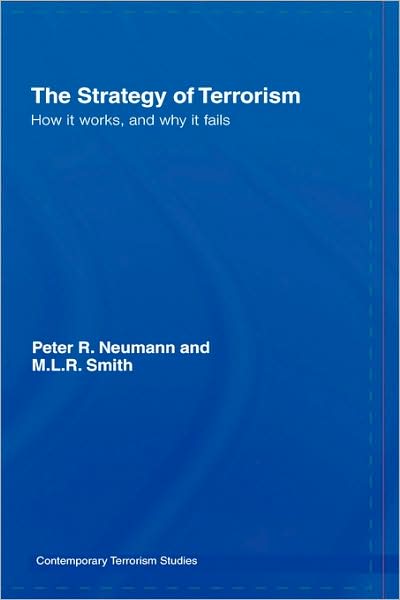 The Strategy of Terrorism: How it Works, and Why it Fails - Contemporary Terrorism Studies - Peter R. Neumann - Livros - Taylor & Francis Ltd - 9780415426183 - 18 de outubro de 2007