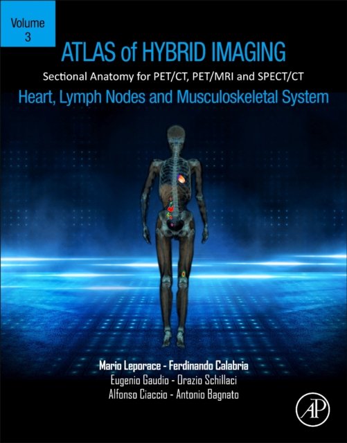 Cover for Leporace, Mario (Clinical Radiologist, Cosenza Hospital, Italy) · Atlas of Hybrid Imaging Sectional Anatomy for PET / CT, PET / MRI and SPECT/CT Vol. 3: Heart, Lymph Node and Musculoskeletal System: Sectional Anatomy for PET / CT, PET / MRI and SPECT/CT (Pocketbok) (2023)