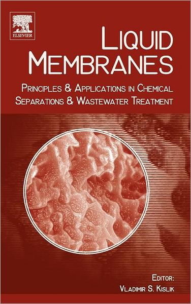 Cover for Kislik, Vladimir S, I · Liquid Membranes: Principles and Applications in Chemical Separations and Wastewater Treatment (Hardcover Book) (2009)