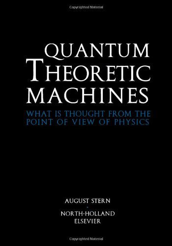 Cover for Stern, A. (Van Nijenrodeweg 912, 1081 BK Amsterdam, The Netherlands) · Quantum Theoretic Machines: What is thought from the point of view of Physics? (Hardcover Book) (2000)