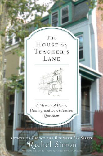 Cover for Rachel Simon · The House on Teacher's Lane: a Memoir of Home, Healing, and Love's Hardest Questions (Paperback Book) (2010)