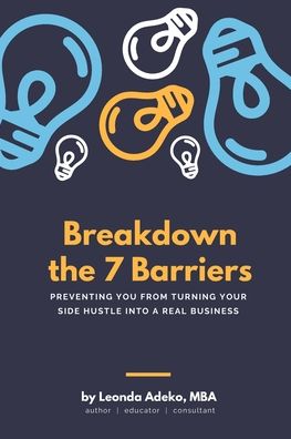 Breakdown the 7 Barriers Preventing You From Turning Your Side Hustle Into A Real Business - Mba - Bøger - Blurb - 9780464556183 - 26. april 2024