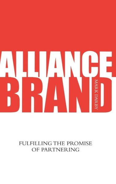 Cover for Darby, Mark (Alliantist) · Alliance Brand: Fulfilling the Promise of Partnering (Hardcover Book) (2006)