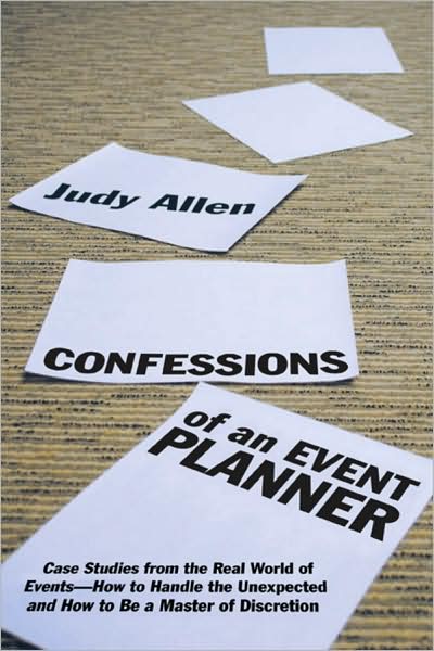 Cover for Judy Allen · Confessions of an Event Planner: Case Studies from the Real World of Events--How to Handle the Unexpected and How to Be a Master of Discretion (Hardcover Book) (2011)