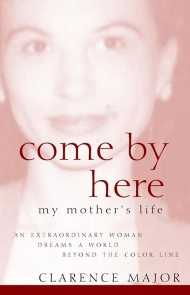 Come by Here: My Mother's Life - Clarence Major - Livros - Wiley - 9780471415183 - 16 de abril de 2002