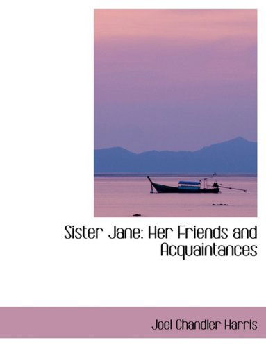 Cover for Joel Chandler Harris · Sister Jane: Her Friends and Acquaintances (Hardcover Book) [Lrg edition] (2008)