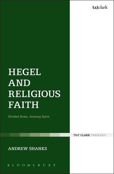 Cover for Shanks, Revd Canon Dr Andrew (Former Canon Emeritus of Manchester Cathedral, UK) · Hegel and Religious Faith: Divided Brain, Atoning Spirit (Paperback Book) [Reprint edition] (2012)