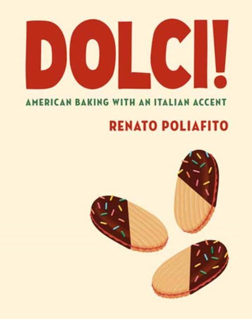 Renato Poliafito · Dolci!: American Baking with an Italian Accent: A Cookbook (Hardcover Book) (2024)