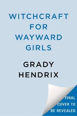 Cover for Grady Hendrix · Witchcraft for Wayward Girls (Bok) (2025)