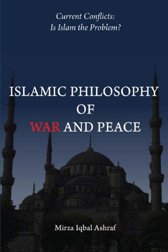 Cover for Mirza Ashraf · Islamic Philosophy of War and Peace: Current Conflicts: is Islam the Problem? (Paperback Book) (2008)