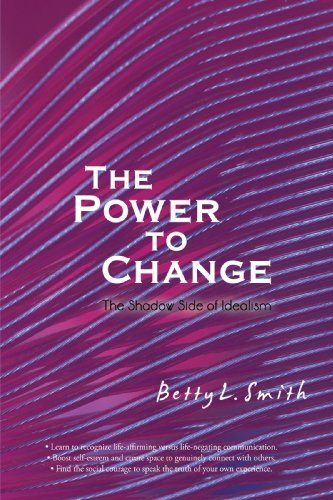 The Power to Change: the Shadow Side of Idealism - Betty Smith - Livros - iUniverse - 9780595715183 - 21 de outubro de 2008