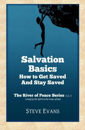 Cover for Steve Evans · Salvation Basics: How to Get Saved and Stay Saved (The River of Peace Series) (Volume 3) (Pocketbok) (2013)