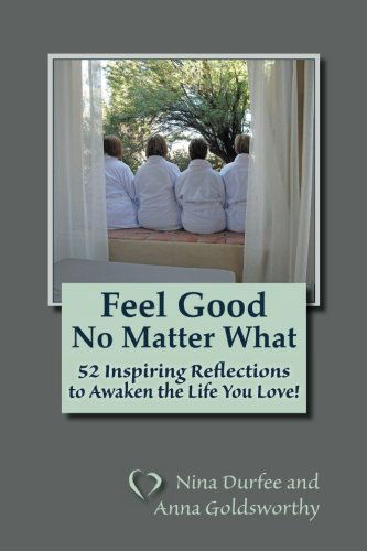 Cover for Anna Goldsworthy · Feel Good No Matter What: 52 Inspiring Reflections to Awaken the Life You Love! (Paperback Bog) (2013)