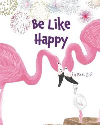 Cover for Lory G. P. · Be Like Happy (Paperback Book) (2018)