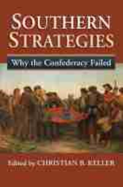 Southern Strategies: Why the Confederacy Failed - - Books - University Press of Kansas - 9780700632183 - June 30, 2021