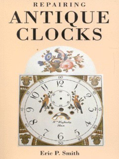 Cover for Eric Smith · Repairing Antique Clocks (Paperback Book) [New edition] (2002)
