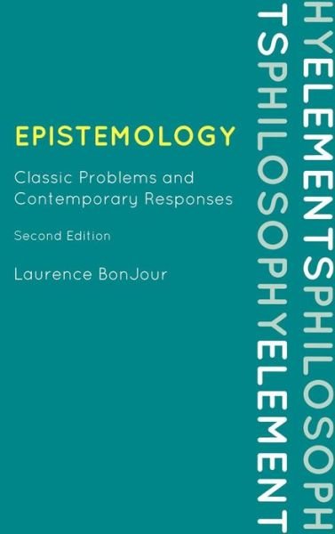 Cover for Bonjour, Laurence, University of Washington · Epistemology: Classic Problems and Contemporary Responses - Elements of Philosophy (Hardcover Book) [Second edition] (2009)