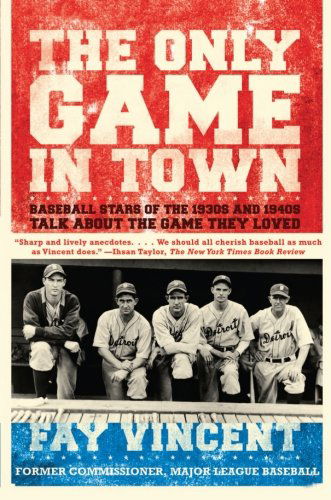 Cover for Fay Vincent · The Only Game in Town: Baseball Stars of the 1930s and 1940s Talk About the Game They Loved (Baseball Oral History Project) (Volume 1) (Paperback Book) [Reprint edition] (2007)