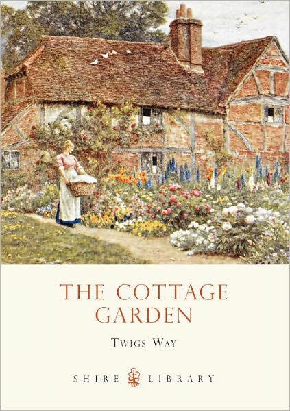 The Cottage Garden - Shire Library - Twigs Way - Livros - Bloomsbury Publishing PLC - 9780747808183 - 10 de abril de 2011