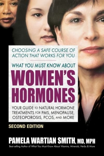Cover for Smith, Pamela Wartian (Pamela Wartian Smith) · What You Must Know About Women's Hormones - Second Edition: Your Guide to Natural Hormone Treatments for PMS, Menopause, Osteoporosis, Pcos, and More (Taschenbuch) (2022)