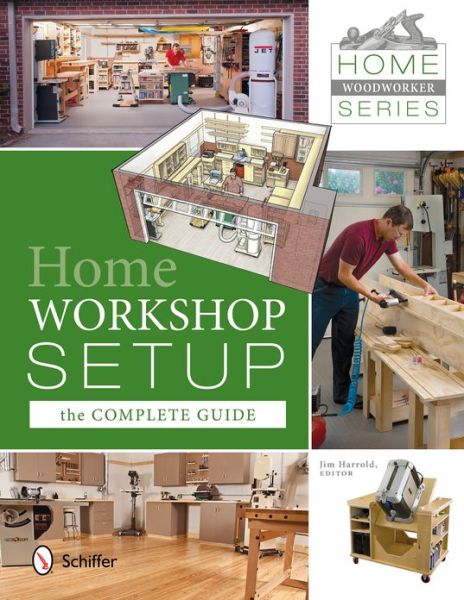 Cover for Jim Harrold · Home Woodworker Series: Home Workshop Setup—the Complete Guide: Home Workshop Setup – The Complete Guide (Paperback Book) (2013)