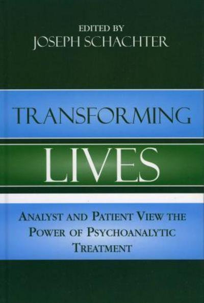 Cover for Schachter, Joseph, M.d · Transforming Lives: Analyst and Patient View the Power of Psychoanalytic Treatment (Hardcover bog) (2005)