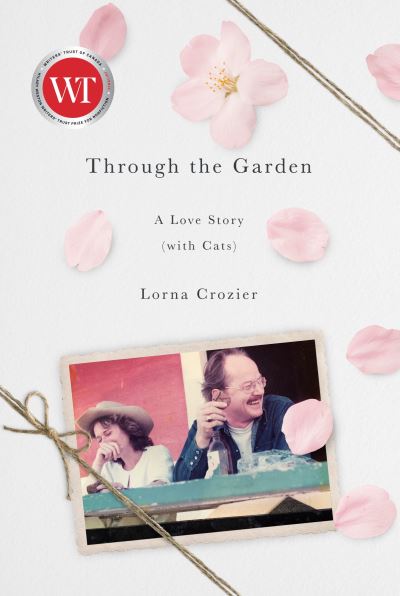 Cover for Lorna Crozier · Through the Garden: A Love Story (with Cats) (Hardcover Book) (2020)