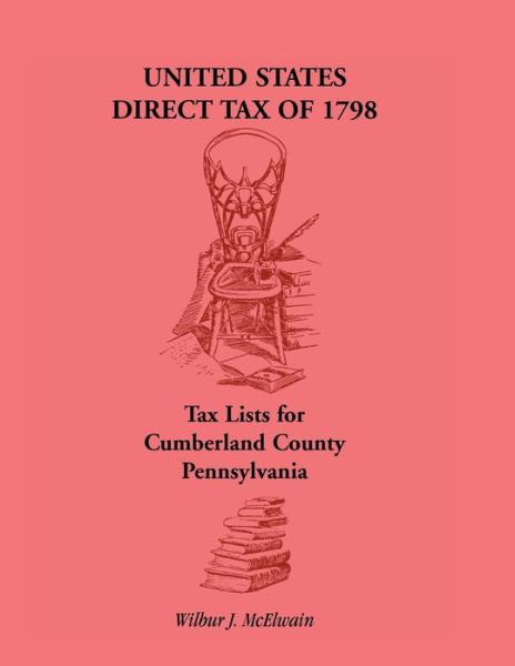 Cover for Wilbur J McElwain · United States Direct Tax of 1798 - Tax Lists for Cumberland County, Pennsylvania (Paperback Book) (2013)