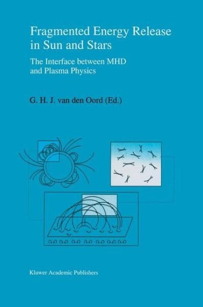 Cover for Gijsbertus Hendrikus Jozef Van den Oord · Fragmented Energy Release in Sun and Stars: the Interface Between Mhd and Plasma Physics (Gebundenes Buch) [Reprinted from Space Science Reviews, 68:1-4, 1994 edition] (1994)