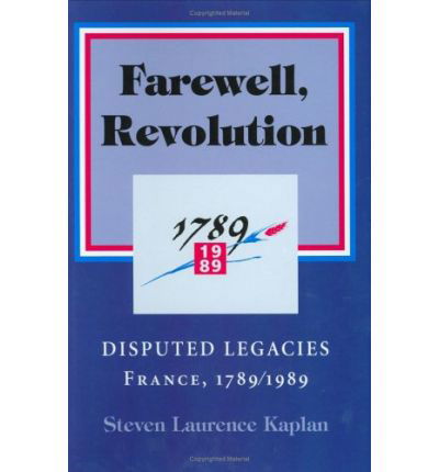 Cover for Steven Laurence Kaplan · Farewell, Revolution: Disputed Legacies, France, 1789/1989 (Paperback Book) (1995)