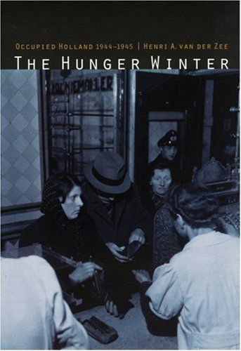 Cover for Henri A. Van Der Zee · The Hunger Winter: Occupied Holland 1944-1945 (Paperback Book) (1998)