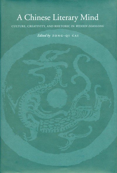Cover for Zong-qi Cai · A Chinese Literary Mind: Culture, Creativity, and Rhetoric in Wenxin diaolong (Innbunden bok) (2002)