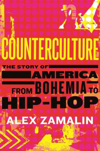 Cover for Alex Zamalin · Counterculture: The Story of America from Bohemia to Hip-Hop (Hardcover Book) (2025)