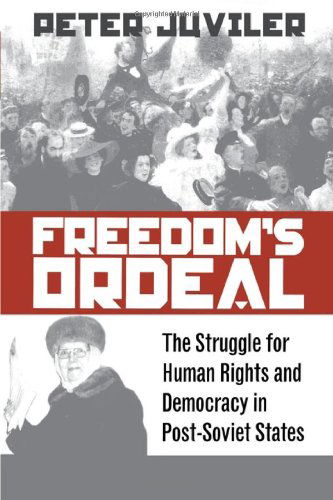 Cover for Peter Juviler · Freedom's Ordeal: The Struggle for Human Rights and Democracy in Post-Soviet States - Pennsylvania Studies in Human Rights (Hardcover Book) [First edition] (1997)