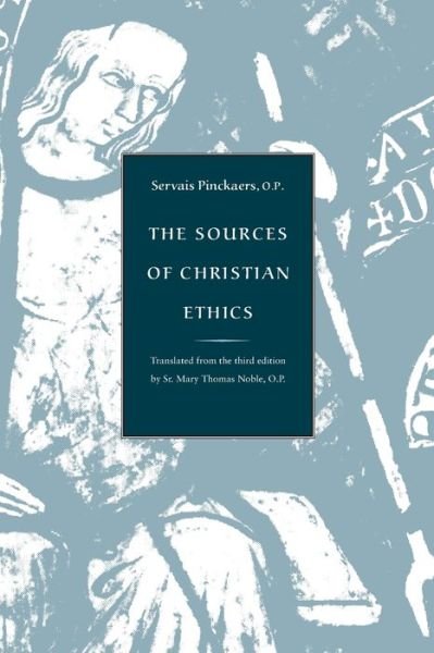 Sources of Christian Ethics - Servais Pinckaers - Boeken - The Catholic University of America Press - 9780813208183 - 1 juni 1995