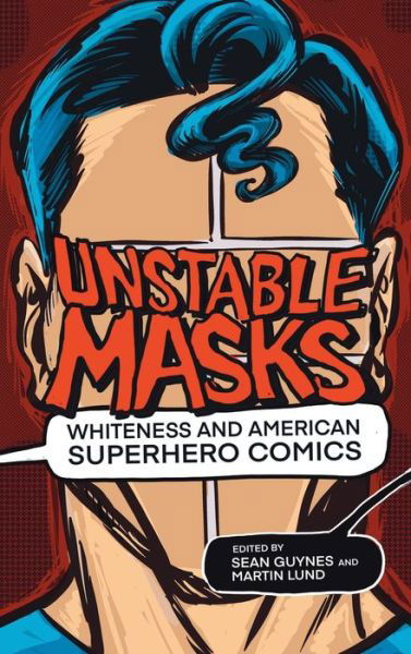 Cover for Sean Guynes · Unstable Masks: Whiteness and American Superhero Comics - New Suns: Race, Gender, and Sexuality (Hardcover Book) (2020)