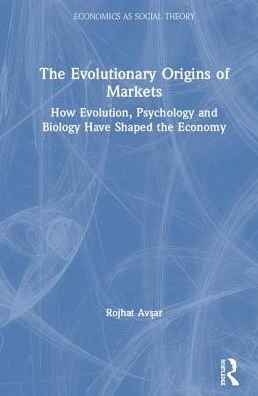 Cover for Rojhat Avsar · The Evolutionary Origins of Markets: How Evolution, Psychology and Biology Have Shaped the Economy - Economics as Social Theory (Inbunden Bok) (2019)