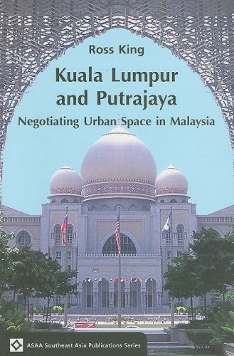 Cover for Ross King · Kuala Lumpur and Putrajaya: Negotiating Urban Space in Malaysia - ASAA Southeast Asia Publications (Paperback Book) (2008)