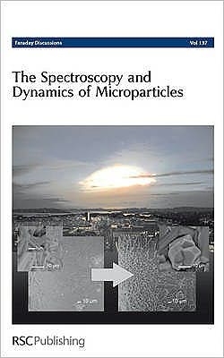 Cover for Royal Society of Chemistry · Spectroscopy and Dynamics of Microparticles: Faraday Discussions No 137 - Faraday Discussions (Hardcover Book) (2007)