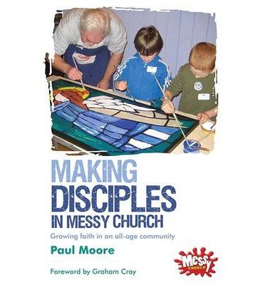 Cover for Paul Moore · Making Disciples in Messy Church: Growing faith in an all-age community (Paperback Book) (2013)
