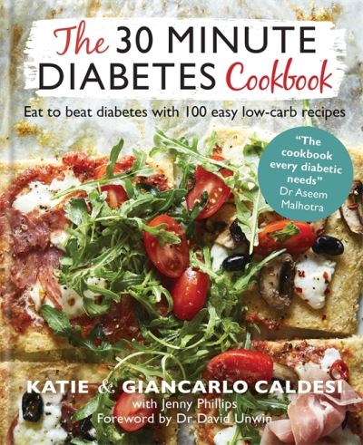 Cover for Katie Caldesi · The 30 Minute Diabetes Cookbook: Eat to Beat Diabetes with 100 Easy Low-carb Recipes - Diabetes Series (Hardcover Book) (2021)