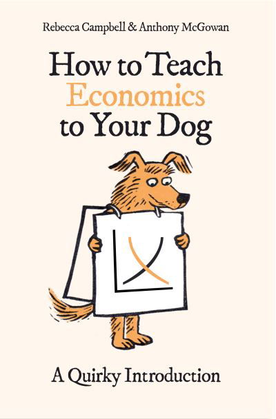 How to Teach Economics to Your Dog: A Quirky Introduction - How to Teach - Rebecca Campbell - Boeken - Oneworld Publications - 9780861546183 - 11 mei 2023