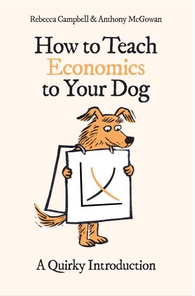 Cover for Rebecca Campbell · How to Teach Economics to Your Dog: A Quirky Introduction - How to Teach (Pocketbok) (2023)
