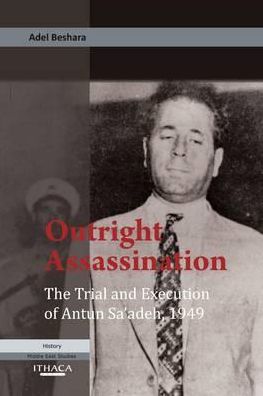 Cover for Adel Beshara · Outright Assassination: the Trial and Execution of Antun Sa'adeh, 1949 (Paperback Book) (2012)