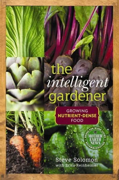 Cover for Steve Solomon · The Intelligent Gardener: Growing Nutrient-Dense Food (Paperback Book) (2012)