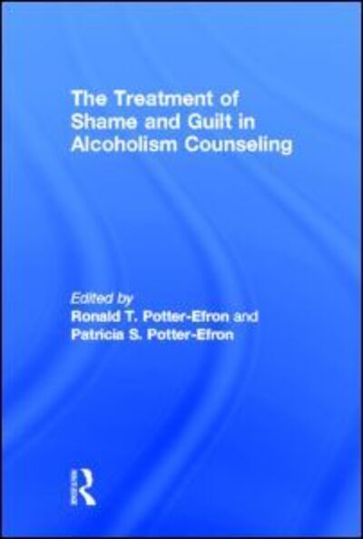 Cover for Potter-Efron, Ron (in private practice, Wisconsin, USA) · The Treatment of Shame and Guilt in Alcoholism Counseling (Hardcover Book) (1989)