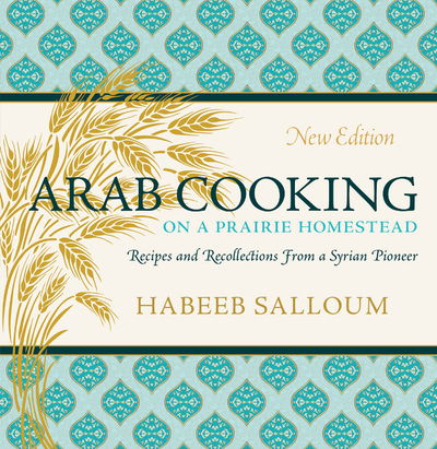 Cover for Habeeb Salloum · Arab Cooking on a Prairie Homestead: Recipes and Recollections from a Syrian Pioneer (Paperback Book) (2017)