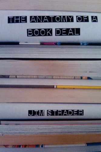 Cover for Jim Strader · Anatomy of a Book Deal: Negotiating a Book Contract (Includes Book Deal Template) (Paperback Book) (2010)